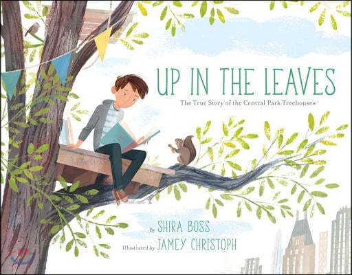 Up in the Leaves: The True Story of the Central Park Treehouses