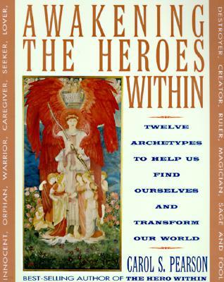 Awakening the Heroes Within: Twelve Archetypes to Help Us Find Ourselves and Transform Our World