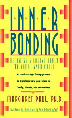 Inner Bonding: Becoming a Loving Adult to Your Inner Child