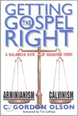 Getting the Gospel Right : A Balanced View of Calvinism and Arminianism