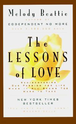 The Lessons of Love: Rediscovering Our Passion for Live When It All Seems Too Hard to Take