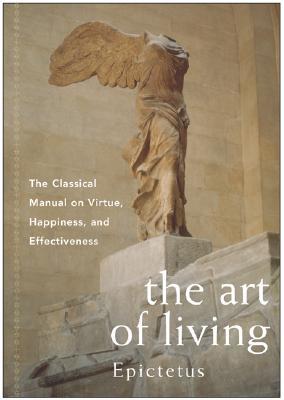 The Art of Living: The Classical Manual on Virtue, Happiness, and Effectiveness