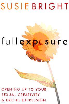 Full Exposure: Opening Up to Sexual Creativity and Erotic Expression