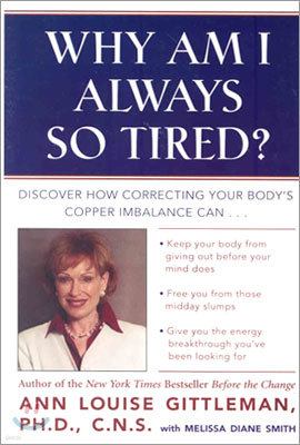Why Am I Always So Tired?: Discover How Correcting Your Body's Copper Imbalance Can * Keep Your Body from Giving Out Before Your Mind Does *Free