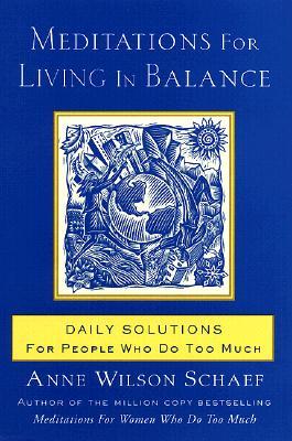 Meditations for Living in Balance: Daily Solutions for People Who Do Too Much