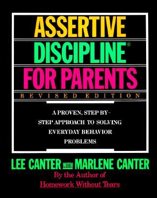 Assertive Discipline for Parents, Revised Edition: A Proven, Step-By-Step Approach to Solvi