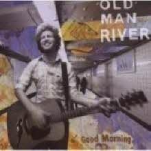 Old Man River - Good Morning (̰)
