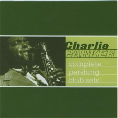 Charlie Parker - Complete Pershing Club Sets