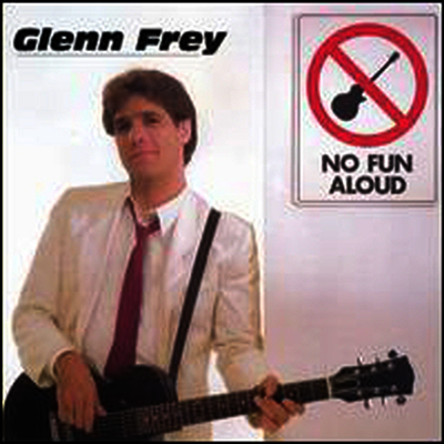 Glenn Frey - No Fun Aloud