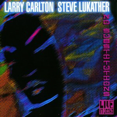 Larry Carlton / Steve Lukather - No Substitutions (CD)