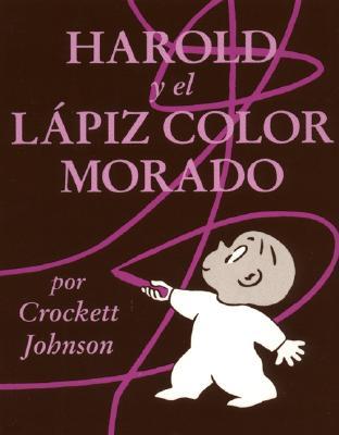 Harold Y El Lapiz Color Morado: Harold and the Purple Crayon (Spanish Edition) = Harold and the Purple Crayon
