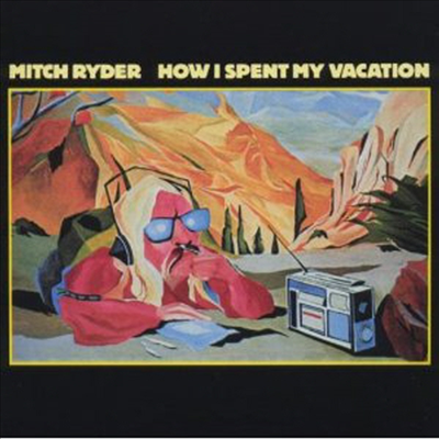 Mitch Ryder & The Detroit Wheels - How I Spent My Vacation (CD)