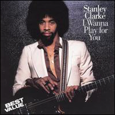 Stanley Clarke - I Wanna Play For You