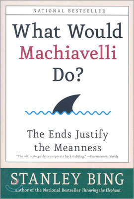 What Would Machiavelli Do?: The Ends Justify the Meanness