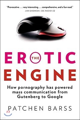 The Erotic Engine: How Pornography Has Powered Mass Communication, from Gutenberg to Google