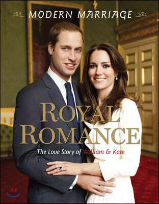 Modern Marriage, Royal Romance: The Love Story of William & Kate