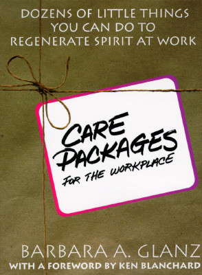 C.A.R.E. Packages for the Workplace: Dozens of Little Things You Can Do to Regenerate Spirit at Work
