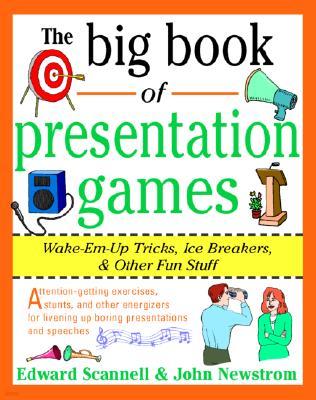 The Big Book of Presentation Games: Wake-Em-Up Tricks, Icebreakers, and Other Fun Stuff