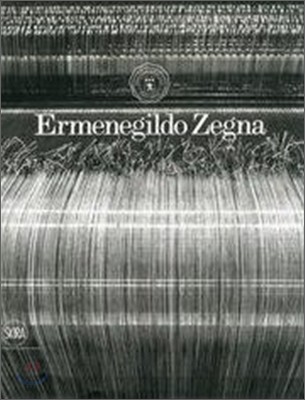 Ermenegildo Zegna : An Enduring Passion for Fabrics, Innovation, Quality, and Style
