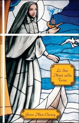 Le Sue Mani Sulla Terra: Coraggio, Compassione, Carisma, E Le Missionarie del Sacro Cuore Di Ges?