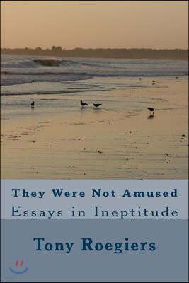 They Were Not Amused: Essays in Ineptitude