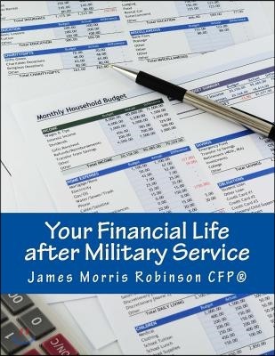 Your Financial Life After Military Service: Financial Readiness for the Civilian World