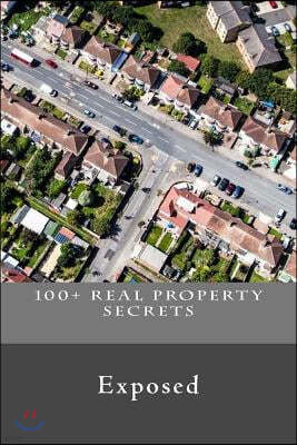 100+ Real Property Secrets: Exposed