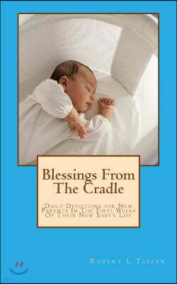 Blessings From The Cradle: Daily Devotions for New Parents In The First Weeks Of Their New Baby's Life