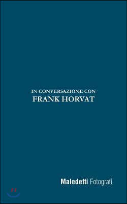 Maledetti Fotografi: In Conversazione Con Frank Horvat