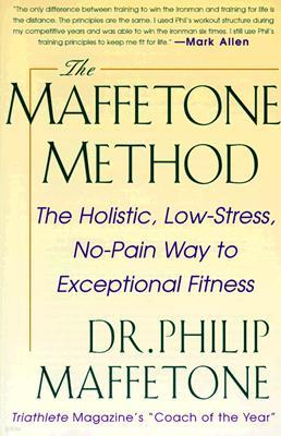 The Maffetone Method: The Holistic, Low-Stress, No-Pain Way to Exceptional Fitness