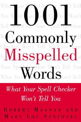 1001 Commonly Misspelled Words: What Your Spell Checker Won't Tell You