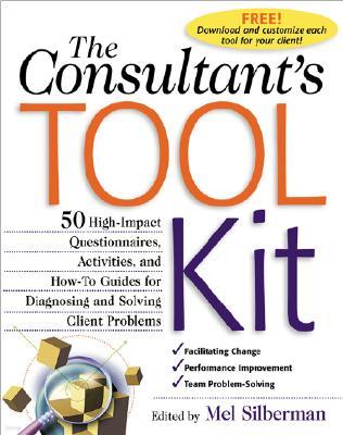 The Consultant's Toolkit: 45 High-Impact Questionnaires, Activities, and How-To Guides for Diagnosing and Solving Client Problems