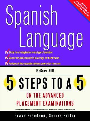 5 Steps to a 5 on the Advanced Placement Examinations: Spanish Language