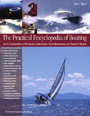 The Practical Encyclopedia of Boating: An A-Z Compendium of Seamanship, Boat Maintenance, Navigation