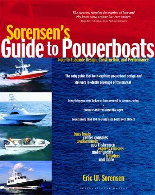 Sorensen's Guide to Powerboats: How to Evaluate Design, Construction, and Performance