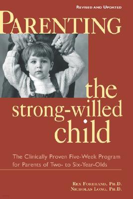 Parenting the Strong-Willed Child, Revised and Updated Edition: The Clinically Proven Five-Week Prog