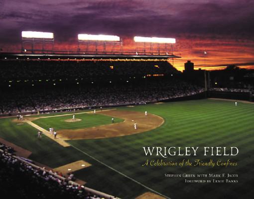 Wrigley Field : A Celebration of the Friendly Confines: Jacob, Mark, Green,  Stephen, Banks, Ernie: 9780071385633: : Books