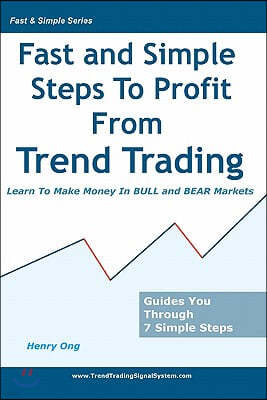 Fast and Simple Steps to Profit from Trend Trading: Learn to Make Money in Bull and Bear Markets