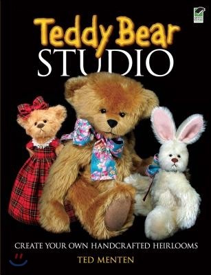 Teddy Bear Studio: Create Your Own Handcrafted Heirlooms