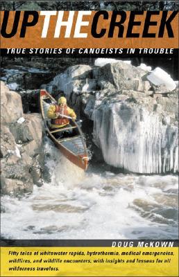 Up the Creek: True Stories of Canoeists in Trouble