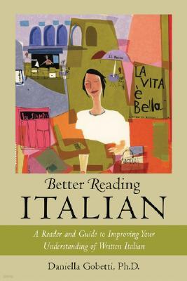 Better Reading Italian: A Reader and Guide to Improving Your Understanding Written Italian