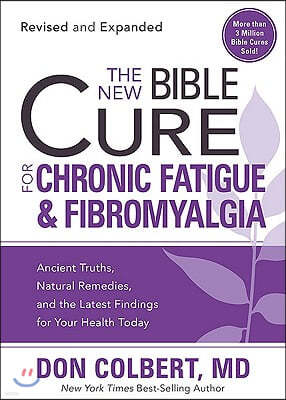 The New Bible Cure for Chronic Fatigue and Fibromyalgia: Ancient Truths, Natural Remedies, and the Latest Findings for Your Health Today