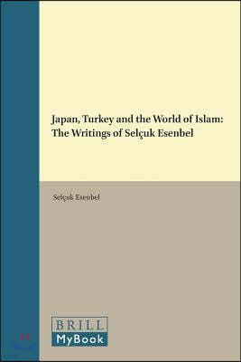 Japan, Turkey and the World of Islam: The Writings of Selcuk Esenbel