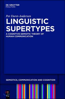 Linguistic Supertypes: A Cognitive-Semiotic Theory of Human Communication