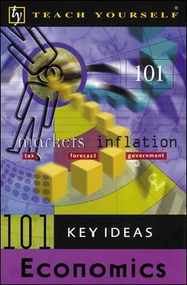Teach Yourself 101 Key Ideas Economics