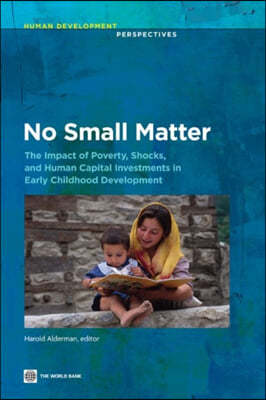 No Small Matter: The Impact of Poverty, Shocks, and Human Capital Investments in Early Childhood Development