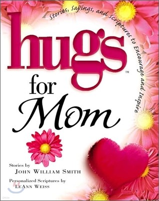 Hugs for Mom: Stories, Sayings, and Scriptures to Encourage and Inspire