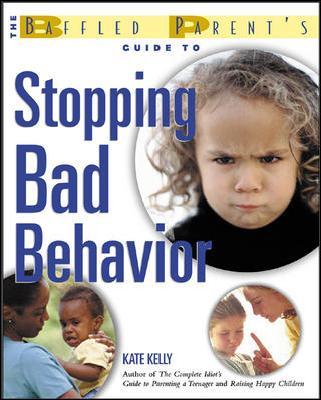 The Baffled Parent's Guide to Stopping Bad Behavior