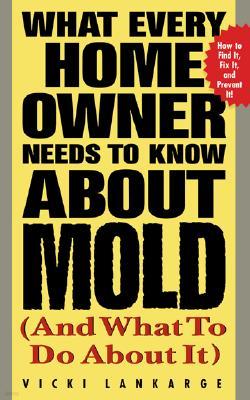 What Every Home Owner Needs to Know About Mold and What to Do About It