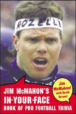 Jim McMahon's In-Your-Face Book of Pro Football Trivia